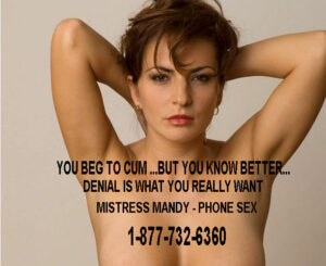 "cuckold phone sex", "orgasm denial", "humiliation?